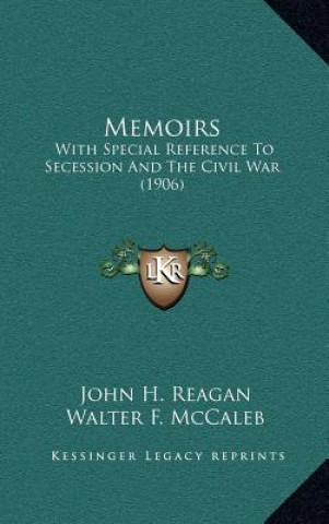 Buch Memoirs: With Special Reference to Secession and the Civil War (1906) John H. Reagan