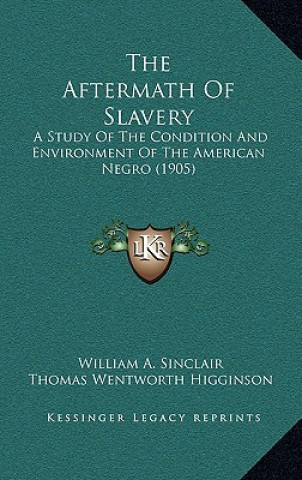 Libro The Aftermath of Slavery: A Study of the Condition and Environment of the American Negro (1905) William a. Sinclair