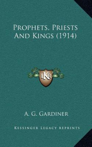 Kniha Prophets, Priests and Kings (1914) A. G. Gardiner