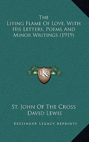 Kniha The Living Flame of Love, with His Letters, Poems and Minor Writings (1919) St John of the Cross