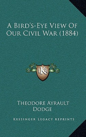 Carte A Bird's-Eye View of Our Civil War (1884) Theodore Ayrault Dodge
