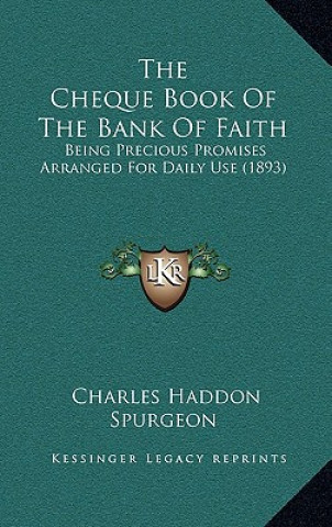 Książka The Cheque Book of the Bank of Faith: Being Precious Promises Arranged for Daily Use (1893) Charles Haddon Spurgeon