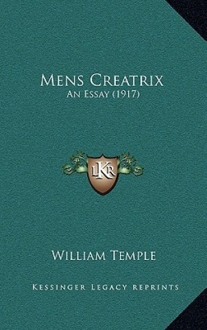 Buch Mens Creatrix: An Essay (1917) William Temple