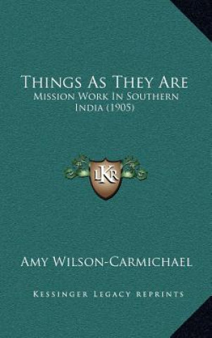 Kniha Things as They Are: Mission Work in Southern India (1905) Amy Wilson-Carmichael