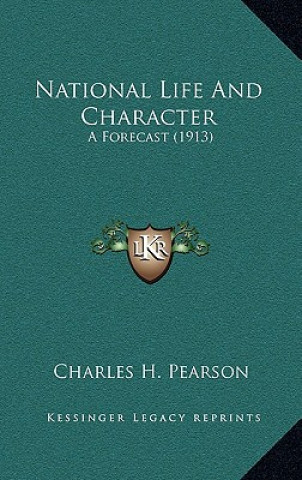 Kniha National Life and Character: A Forecast (1913) Charles Henry Pearson