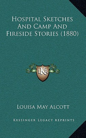 Book Hospital Sketches And Camp And Fireside Stories (1880) Louisa May Alcott