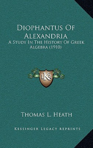 Kniha Diophantus Of Alexandria: A Study In The History Of Greek Algebra (1910) Thomas L. Heath