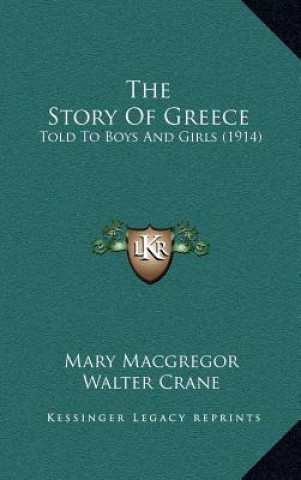 Kniha The Story Of Greece: Told To Boys And Girls (1914) Mary MacGregor