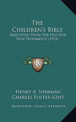 Könyv The Children's Bible: Selections from the Old and New Testaments (1922) Henry A. Sherman