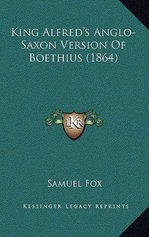 Kniha King Alfred's Anglo-Saxon Version of Boethius (1864) Samuel Fox