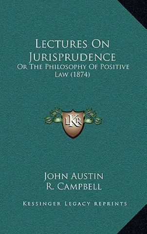 Livre Lectures on Jurisprudence: Or the Philosophy of Positive Law (1874) John Austin