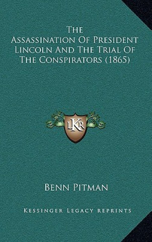 Kniha The Assassination of President Lincoln and the Trial of the Conspirators (1865) Benn Pitman