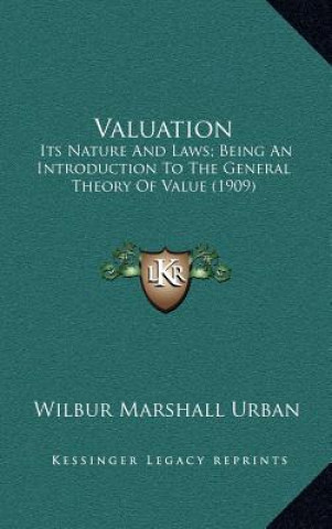 Βιβλίο Valuation: Its Nature and Laws; Being an Introduction to the General Theory of Value (1909) Wilbur Marshall Urban