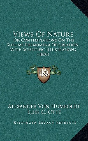 Carte Views of Nature: Or Contemplations on the Sublime Phenomena of Creation, with Scientific Illustrations (1850) Alexander Von Humboldt