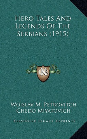 Kniha Hero Tales and Legends of the Serbians (1915) Woislav M. Petrovitch