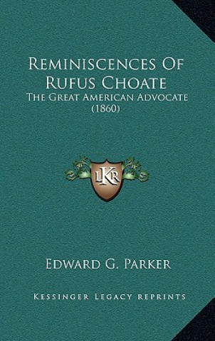 Kniha Reminiscences of Rufus Choate: The Great American Advocate (1860) Edward G. Parker