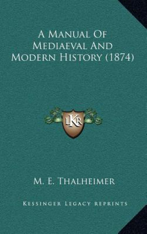 Kniha A Manual Of Mediaeval And Modern History (1874) Mary Elsie Thalheimer