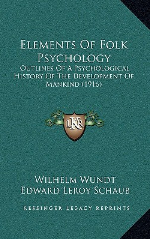 Kniha Elements Of Folk Psychology: Outlines Of A Psychological History Of The Development Of Mankind (1916) Wilhelm Wundt