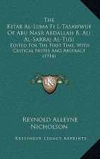 The Kitab Al-Luma Fi L-Tasawwuf of Abu Nasr Abdallah B. Ali Al-Sarraj Al-Tusi: Edited for the First Time, with Critical Notes and Abstract (1914)