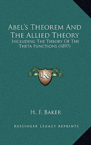 Kniha Abel's Theorem and the Allied Theory, Including the Theory of the Theta Functions (1897) H. F. Baker