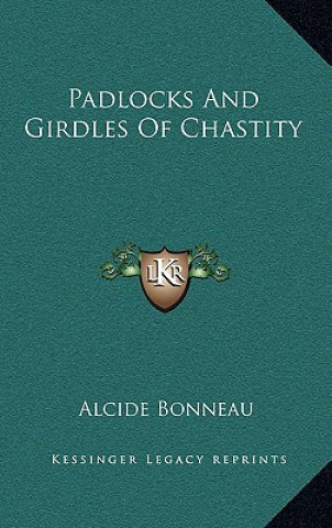 Kniha Padlocks and Girdles of Chastity Alcide Bonneau