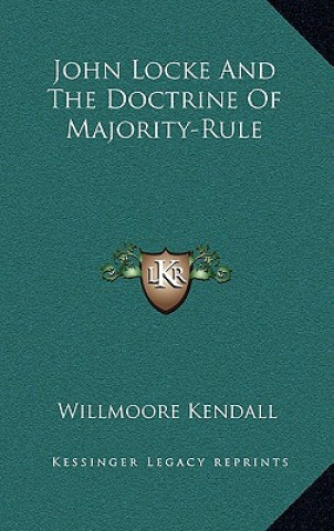 Kniha John Locke and the Doctrine of Majority-Rule Willmoore Kendall