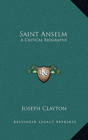 Kniha Saint Anselm: A Critical Biography Joseph Clayton