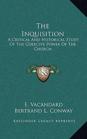 Kniha The Inquisition: A Critical and Historical Study of the Coercive Power of the Church E. Vacandard