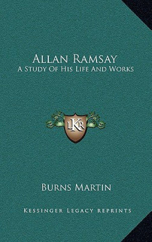 Knjiga Allan Ramsay: A Study of His Life and Works Burns Martin