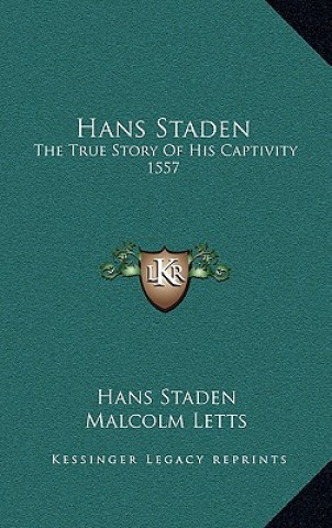 Carte Hans Staden: The True Story Of His Captivity 1557 Hans Staden