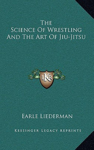 Kniha The Science of Wrestling and the Art of Jiu-Jitsu Earle Liederman