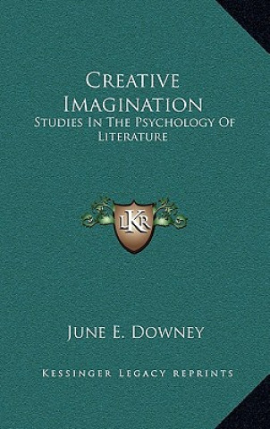 Kniha Creative Imagination: Studies in the Psychology of Literature June E. Downey