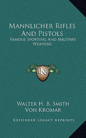 Kniha Mannlicher Rifles and Pistols: Famous Sporting and Military Weapons Walter H. B. Smith