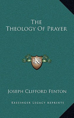 Kniha The Theology of Prayer Joseph Clifford Fenton
