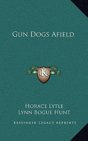 Boek Gun Dogs Afield Horace Lytle