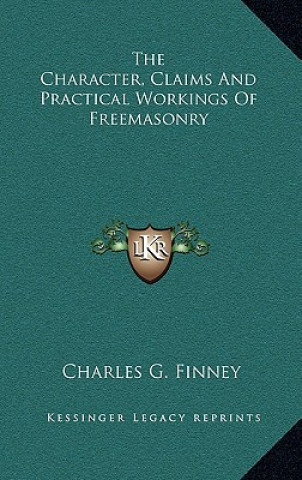 Carte The Character, Claims and Practical Workings of Freemasonry Charles G. Finney