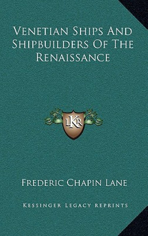 Kniha Venetian Ships and Shipbuilders of the Renaissance Frederic Chapin Lane