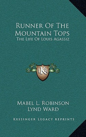 Kniha Runner of the Mountain Tops: The Life of Louis Agassiz Mabel L. Robinson