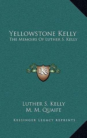 Kniha Yellowstone Kelly: The Memoirs of Luther S. Kelly Luther S. Kelly