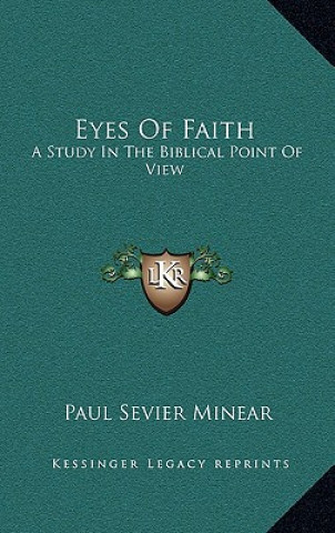 Könyv Eyes of Faith: A Study in the Biblical Point of View Paul Sevier Minear