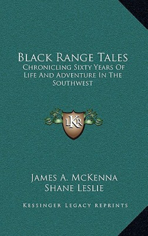 Kniha Black Range Tales: Chronicling Sixty Years of Life and Adventure in the Southwest James A. McKenna