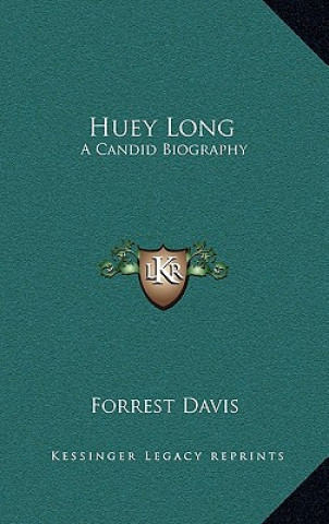 Carte Huey Long: A Candid Biography Forrest Davis