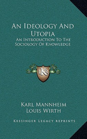 Book An Ideology and Utopia: An Introduction to the Sociology of Knowledge Karl Mannheim