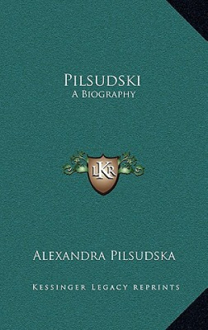 Könyv Pilsudski: A Biography Alexandra Pilsudska