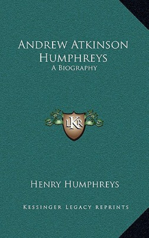 Book Andrew Atkinson Humphreys: A Biography Henry Humphreys