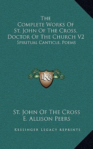 Carte The Complete Works of St. John of the Cross, Doctor of the Church V2: Spiritual Canticle, Poems St John of the Cross