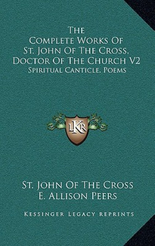 Knjiga The Complete Works of St. John of the Cross, Doctor of the Church V2: Spiritual Canticle, Poems St John of the Cross