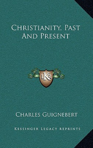 Book Christianity, Past and Present Charles Guignebert