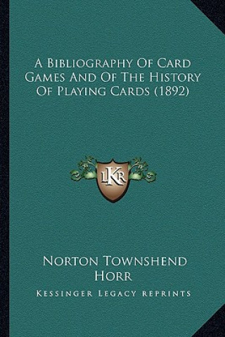 Knjiga A Bibliography of Card Games and of the History of Playing Cards (1892) Norton Townshend Horr