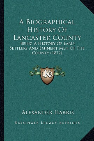 Könyv A Biographical History of Lancaster County: Being a History of Early Settlers and Eminent Men of the County (1872) Alexander Harris